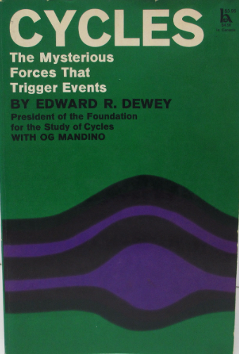 Cycles: The Mysterious Forces that Trigger Events By Edward R. Dewey